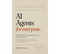 AI Agents for Everyone: From ChatGPT to Autonomous Systems That Actually Work