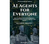 AI Agents for Everyone: How to Build Your Own Personal Assistants with Claude, ChatGPT, and Gemini - No Coding Required
