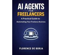 AI Agents for Freelancers: A Practical Guide to Automating Your Freelance Business