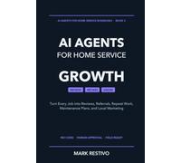 AI Agents for Home Service Growth: Turn Every Job into Reviews, Referrals, Repeat Work, Maintenance Plans, and Local Marketing (AI Agents for Home Service Businesses)