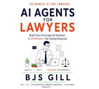 AI Agents for Lawyers: Build Your First Legal AI Assistant in 30 Minutes-No Coding Required (30-Minute AI for Lawyers)