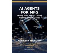 AI Agents for Manufacturing: Factory Floor Agents for OEE Optimization, Capacity Planning, and Operational Excellence in 2026: 8 (Agentic AI Playbooks for Executives)
