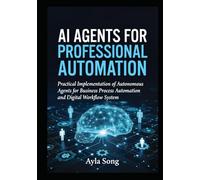AI Agents for Professional Automation: Practical Implementation of Autonomous Agents for Business Process Automation and Digital Workflow System