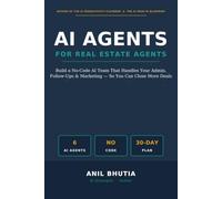 AI Agents for Real Estate Agents: Build a No-Code AI Team That Handles Your Admin, Follow-Ups, and Marketing - So You Can Close More Deals