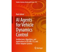 AI Agents for Vehicle Dynamics Control: Architectures, Algorithms, and Applications in ESP, ABS, TCS, and Driver-Adaptive Systems (Studies in Systems, Decision and Control, 702)