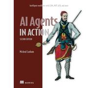 AI Agents in Action, Second Edition: Intelligent Workflows With Llms, Mcp, A2a, and More