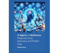 AI Agents in Healthcare: Diagnosis, Drug Discovery, and Patient Care: 9 (Mastering AI Agents: From Theory to Deployment)