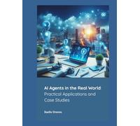 AI Agents in the Real World: Practical Applications and Case Studies (Mastering AI Agents: From Theory to Deployment)