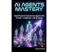 AI Agents Mastery: Build Powerful Autonomous Agents with ChatGPT, Claude, CrewAI, LangGraph & No-Code Tools