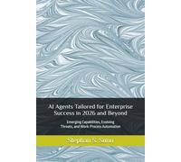 AI Agents Tailored for Enterprise Success in 2026 and Beyond: Emerging Capabilities, Evolving Threats, and Work-Process Automation