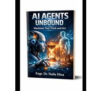 AI Agents Unbound: Machines That Think and Act