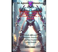 AI Agents Unleashed: The No-Code Playbook for Business Leaders to Automate, Innovate, and Dominate: 2 (Agent AI)