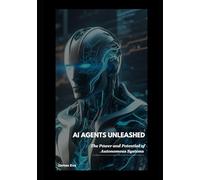 AI Agents Unleashed: The Power and Potential of Autonomous Systems