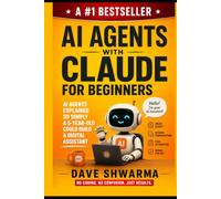 AI Agents With Claude For Beginners: AI Agents Explained So Simply a 5-Year-Old Could Build a Digital Assistant (Coding for Non-Coders)