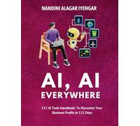 AI, AI Everywhere: 111 AI Tools Handbook to Skyrocket Your Business Profits in 111 Days