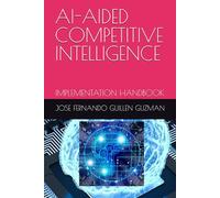 AI-AIDED COMPETITIVE INTELLIGENCE: IMPLEMENTATION HANDBOOK