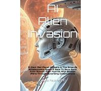 AI Alien Invasion: A Giant Red Planet Appears In The Skies As Whisleblowers Spark A Race To Save Earth From Robotic Alien Hybrids With Sinister Plans Through Surprising Colaborations