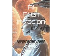 AI Alien Invasion: A Giant Red Planet Appears In The Skies As Whisleblowers Spark A Race To Save Earth From Robotic Alien Hybrids With Sinister Plans Through Surprising Colaborations
