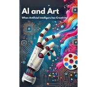AI and Art: When Artificial Intelligence Meets Creativity - Micro Book