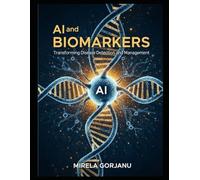 AI and Biomarkers: Transforming Disease Detection and Management: 23 (Pharmaceutical Industry)
