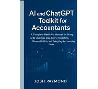 AI AND CHATGPT TOOLKIT FOR ACCOUNTANTS: A Complete Hands-On Manual for Using AI to Optimize Data Entry, Reporting, Reconciliation, and Everyday Accounting Tasks