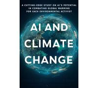 AI and Climate Change: A Cutting-Edge Study on AI's Potential in Combating Global Warming for Each Environmental Activist