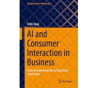 AI and Consumer Interaction in Business: From Recommendation to Emotional Connection (Management for Professionals)