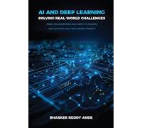 AI and Deep Learning: Solving Real-World Challenges: From Foundations and Math to MLOps, Deployment, and Real-World Impact