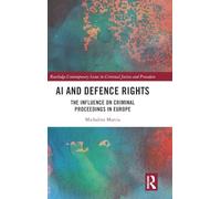 AI and Defence Rights: The Influence on Criminal Proceedings in Europe (Routledge Contemporary Issues in Criminal Justice and Procedure)
