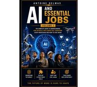 AI and Essential Jobs Volume 1: The Sous-titre : The Complete Guide to Understanding How Artificial Intelligence Will Transform Every Profession and How to Stay Ahead