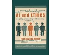 AI and Ethics: Adopting AI Technology Without Losing Our Humanity