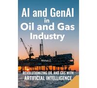 AI and GenAI in Oil and Gas Industry: Revolutionizing Oil and Gas With Artificial Intelligence