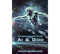 Ai and God: The Search for Consciousness and the Divine: 1 (The Omnisynthesis Trilogy)