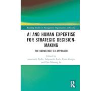 AI and Human Expertise for Strategic Decision-Making: The Knowledge 5.0 Approach (Routledge Studies in Management, Organizations and Society)