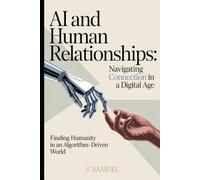 AI and Human Relationships: Navigating Connection in a Digital Age