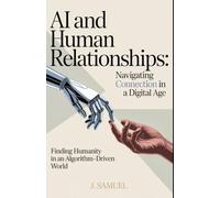 AI and Human Relationships: Navigating Connection in a Digital Age