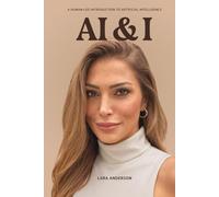AI and I: A HUMAN-LED INTRODUCTION TO ARTIFICIAL INTELLIGENCE