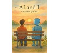 AI and I: A Modern Journal: A Space to Jot Thoughts, Reflections and Interaction With Our Digital Friends