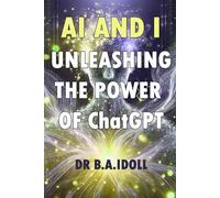AI and I: Unleashing the Power of ChatGPT