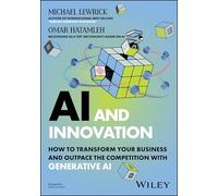 AI and Innovation : How to Transform Your Business and Outpace the Competition with Generative AI