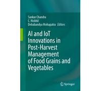 AI and IoT Innovations in Post-Harvest Management of Food Grains and Vegetables
