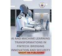 AI and Machine Learning Transformations in FinTech: Bridging Innovation and Security