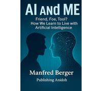 AI and Me: Friend, Foe, Tool? How We Learn to Live with Artificial Intelligence
