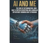 AI AND ME: THE CODE OF DETERMINATION, HOW I BUILT A FINTECH AND MODULAR ERP WITHOUT KNOWING HOW TO PROGRAM