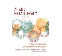 AI and Metaliteracy: Empowering Learners for the Generative Revolution (Innovations in Information Literacy)