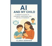 AI and My Child: A Parent’s Guide to Chatbots, Deepfakes, and Digital Citizenship