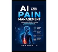 AI and Pain Management: Exploring AI's Potential to Improve Pain Management for Patients and Providers
