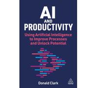 AI and Productivity : Using Artificial Intelligence to Improve Processes and Unlock Potential