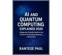 AI and Quantum Computing Explained 2026: A Beginner-Friendly Guide to the Future of Technology, Business, and Science