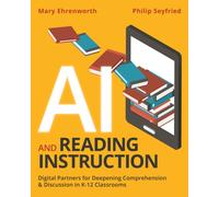 AI and Reading Instruction : Digital Partners for Deepening Comprehension and Discussion in K-12 Classrooms